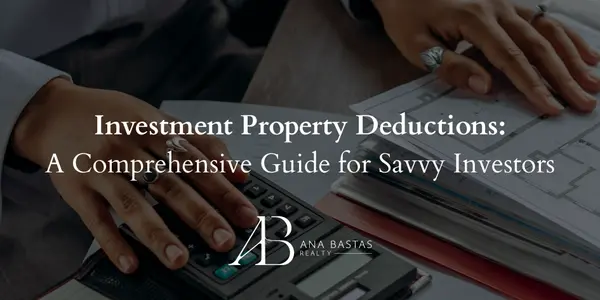 Investment Property Deductions: A Comprehensive Guide for Savvy Investors,Ana Bastas