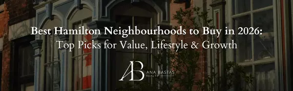 Best Hamilton Neighbourhoods to Buy in 2026: Top Picks for Value, Lifestyle & Growth