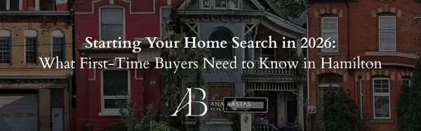 Starting Your Home Search in 2026: What First-Time Buyers Need to Know in Hamilton,Ana Bastas