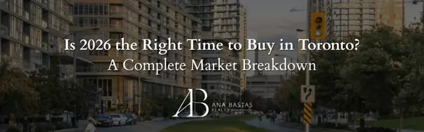 Is 2026 the Right Time to Buy in Toronto? A Complete Market Breakdown