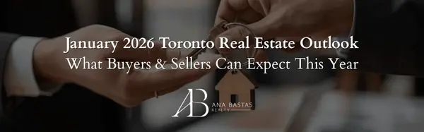 January 2026 Toronto Real Estate Outlook | What Buyers & Sellers Can Expect This Year,Ana Bastas