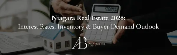 Niagara Real Estate 2026: Interest Rates, Inventory & Buyer Demand Outlook,Ana Bastas