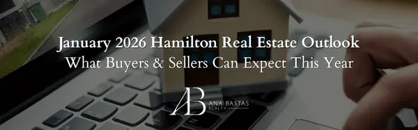 January 2026 Hamilton Real Estate Outlook | What Buyers & Sellers Can Expect This Year,Ana Bastas