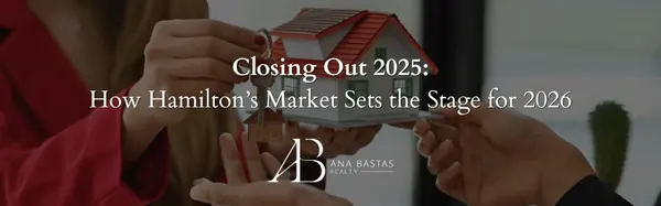 Closing Out 2025: How Hamilton’s Market Sets the Stage for 2026 | Real Estate Outlook,Ana Bastas