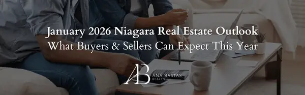 January 2026 Niagara Real Estate Outlook | What Buyers & Sellers Can Expect This Year,Ana Bastas