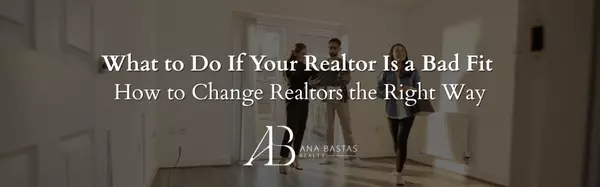 What to Do If Your Realtor Is a Bad Fit | How to Change Realtors the Right Way