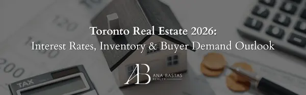 Toronto Real Estate 2026: Interest Rates, Inventory & Demand Outlook,Ana Bastas