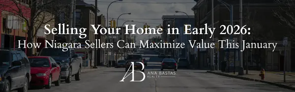 Selling Your Home in Early 2026: How Niagara Sellers Can Maximize Value This January,Ana Bastas