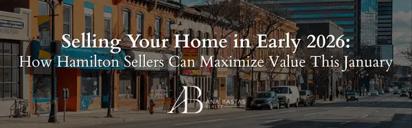 Selling Your Home in Early 2026: How Hamilton Sellers Can Maximize Value This January,Ana Bastas