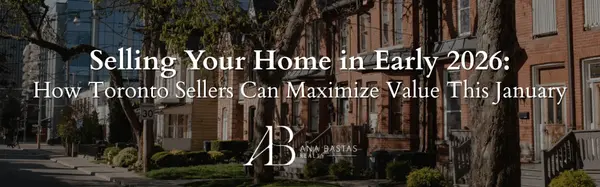 Selling Your Home in Early 2026: How Toronto Sellers Can Maximize Value This January,Ana Bastas