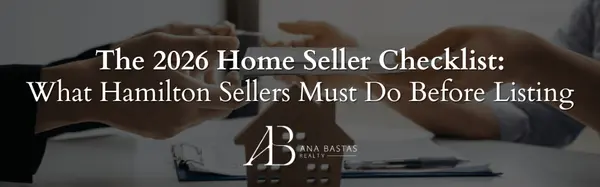 The 2026 Home Seller Checklist: What Hamilton Sellers Must Do Before Listing,Ana Bastas