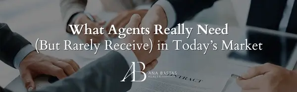 What Agents Really Need (But Rarely Receive) in Todayās Market,Ana Bastas