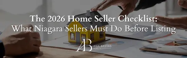 The 2026 Home Seller Checklist: What Niagara Sellers Must Do Before Listing,Ana Bastas