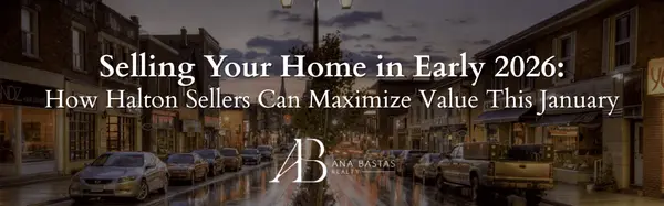 Selling Your Home in Early 2026: How Halton Sellers Can Maximize Value This January,Ana Bastas