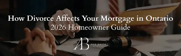 How Divorce Affects Your Mortgage in Ontario | 2026 Homeowner Guide,Ana Bastas