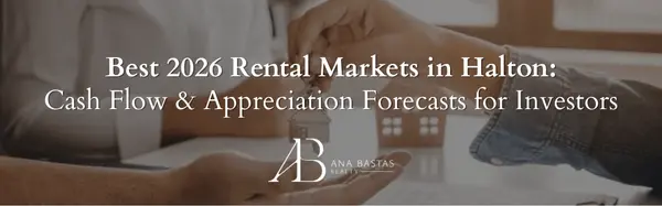 Best 2026 Rental Markets in Halton: Cash Flow & Appreciation Forecasts for Investors,Ana Bastas