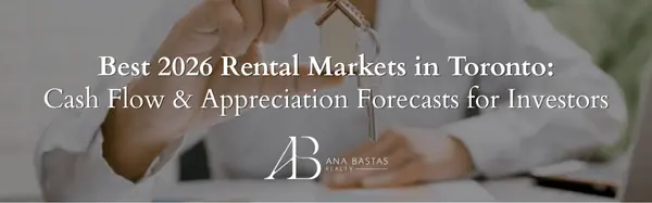 Best 2026 Rental Markets in Toronto: Cash Flow & Appreciation Forecasts for Investors,Ana Bastas