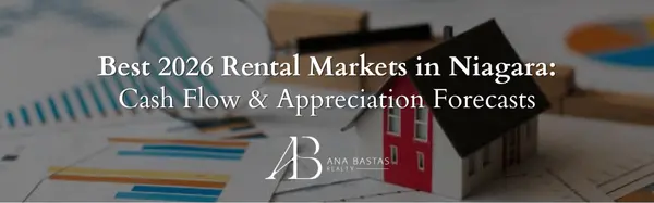 Best 2026 Rental Markets in Niagara: Cash Flow & Appreciation Forecasts,Ana Bastas