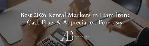 Best 2026 Rental Markets in Hamilton: Cash Flow & Appreciation Forecasts,Ana Bastas