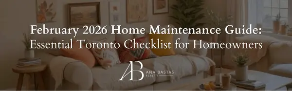 February 2026 Home Maintenance Guide: Essential Toronto Checklist for Homeowners,Ana Bastas