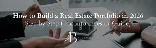 How to Build a Real Estate Portfolio in 2026 — Step by Step (Toronto Investor Guide),Ana Bastas