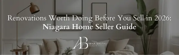 Renovations Worth Doing Before You Sell in 2026: Niagara Home Seller Guide,Ana Bastas