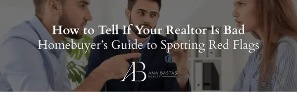 How to Tell If Your Realtor Is Bad | Homebuyer’s Guide to Spotting Red Flags,Ana Bastas