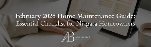 February 2026 Home Maintenance Guide: Essential Checklist for Niagara Homeowners,Ana Bastas