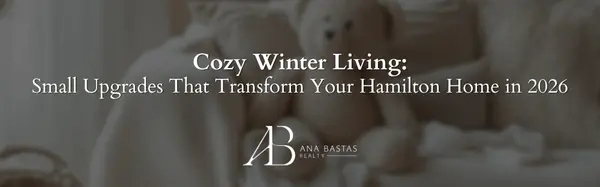 Cozy Winter Living: Small Upgrades That Transform Your Hamilton Home in 2026,Ana Bastas