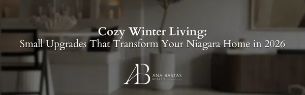 Cozy Winter Living: Small Upgrades That Transform Your Niagara Home in 2026,Ana Bastas
