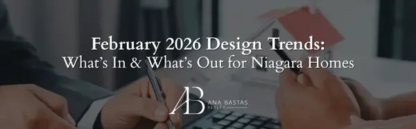 February 2026 Design Trends: What’s In & What’s Out for Niagara Homes,Ana Bastas