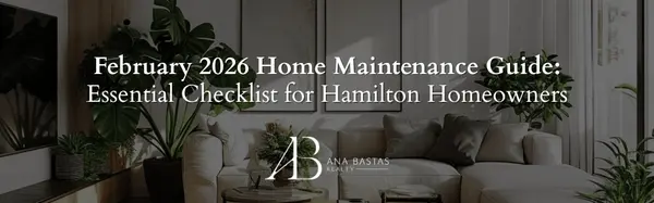 February 2026 Home Maintenance Guide: Essential Checklist for Hamilton Homeowners,Ana Bastas