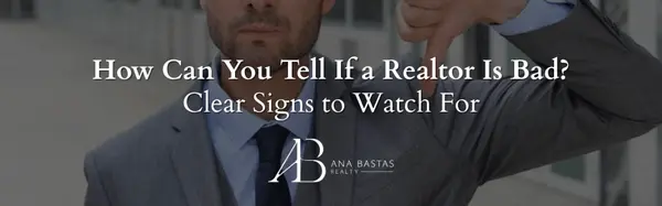 How Can You Tell If a Realtor Is Bad? Clear Signs to Watch For,Ana Bastas