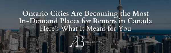 Ontario Cities Are Becoming the Most In-Demand Places for Renters in Canada — Here’s What It Means for You,Ana Bastas