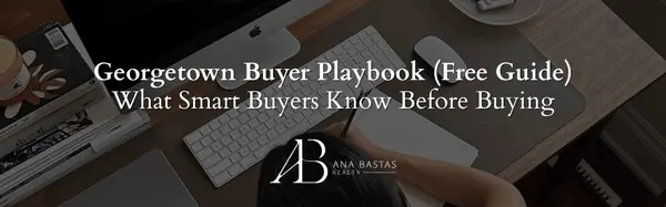 Georgetown Buyer Playbook (Free Guide) | What Smart Buyers Know Before Buying,Ana Bastas