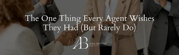 The One Thing Every Agent Wishes They Had (But Rarely Do),Ana Bastas