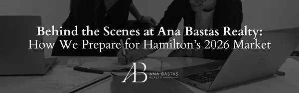 Behind the Scenes at Ana Bastas Realty: How We Prepare for Hamilton’s 2026 Market,Ana Bastas