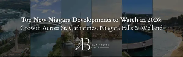 Top New Niagara Developments to Watch in 2026: Growth Across St. Catharines, Niagara Falls & Welland,Ana Bastas