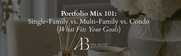 Portfolio Mix 101: Single-Family vs. Multi-Family vs. Condo (What Fits Your Goals),Ana Bastas