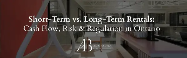 Short-Term vs. Long-Term Rentals: Cash Flow, Risk & Regulation in Ontario