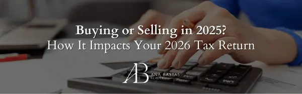 Buying or Selling in 2025? How It Impacts Your 2026 Tax Return,Ana Bastas