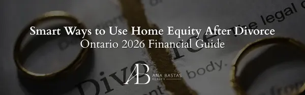 Smart Ways to Use Home Equity After Divorce | Ontario 2026 Financial Guide