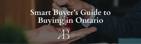 Smart Buyer’s Guide to Buying in Ontario | Ana Bastas Realty,Ana Bastas