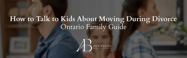 How to Talk to Kids About Moving During Divorce | Ontario Family Guide