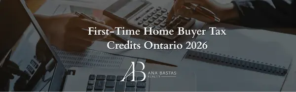 First-Time Home Buyer Tax Credits Ontario 2026 | Ana Bastas Realty,Ana Bastas