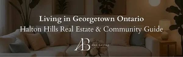 Living in Georgetown Ontario | Halton Hills Real Estate & Community Guide,Ana Bastas