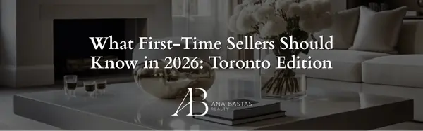 What First-Time Sellers Should Know in 2026: Toronto Edition,Ana Bastas