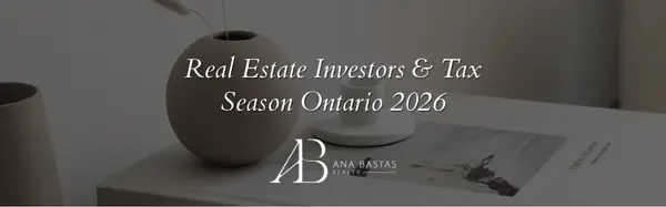 Real Estate Investors & Tax Season Ontario 2026 | Ana Bastas Realty,Ana Bastas