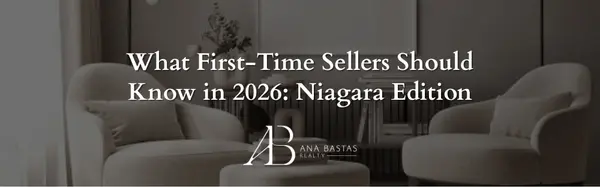 What First-Time Sellers Should Know in 2026: Niagara Edition,Ana Bastas