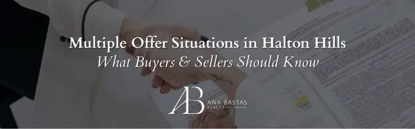 Multiple Offer Situations in Halton Hills | What Buyers & Sellers Should Know,Ana Bastas
